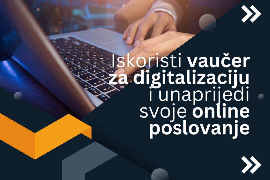 Kako iskoristiti vaučere za digitalizaciju i unaprijediti vaše poslovanje