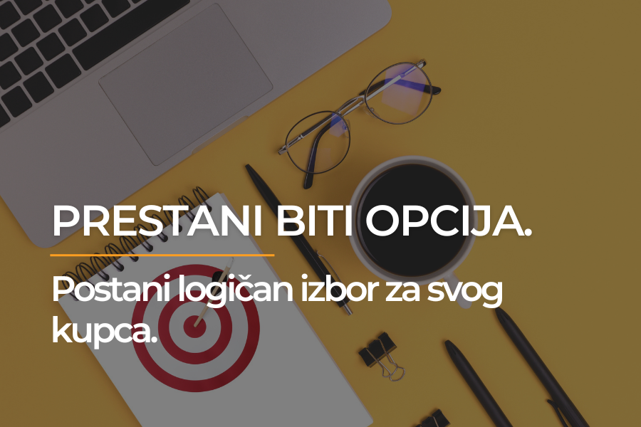 Kako prestati biti opcija i postati logičan izbor za svog kupca